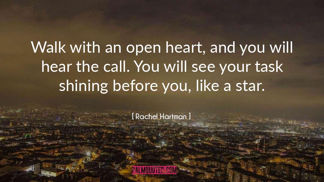 Rachel Hartman Quotes: Walk with an open heart,