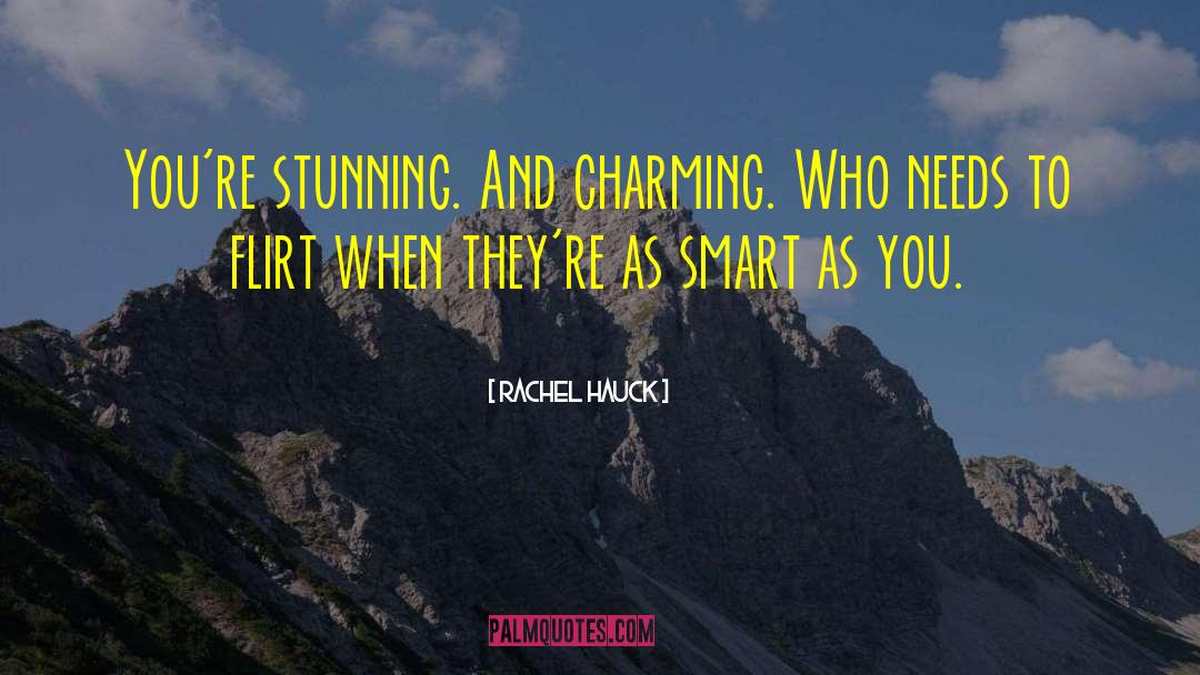 Rachel Hauck Quotes: You're stunning. And charming. Who