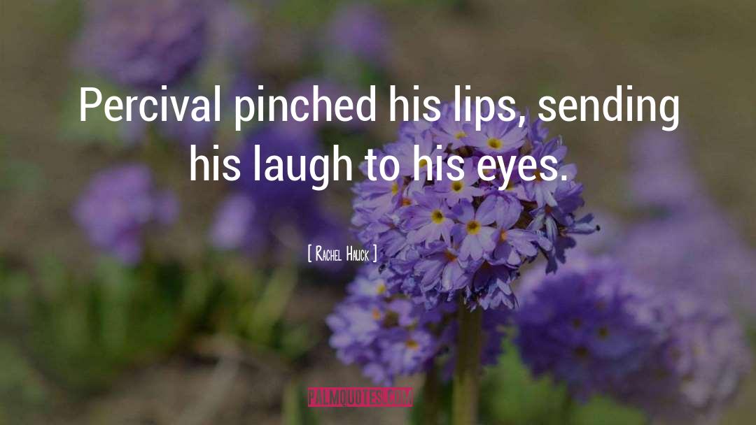 Rachel Hauck Quotes: Percival pinched his lips, sending