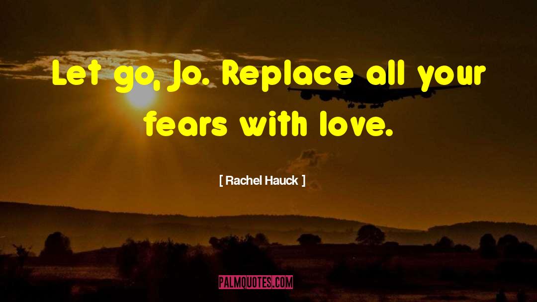 Rachel Hauck Quotes: Let go, Jo. Replace all