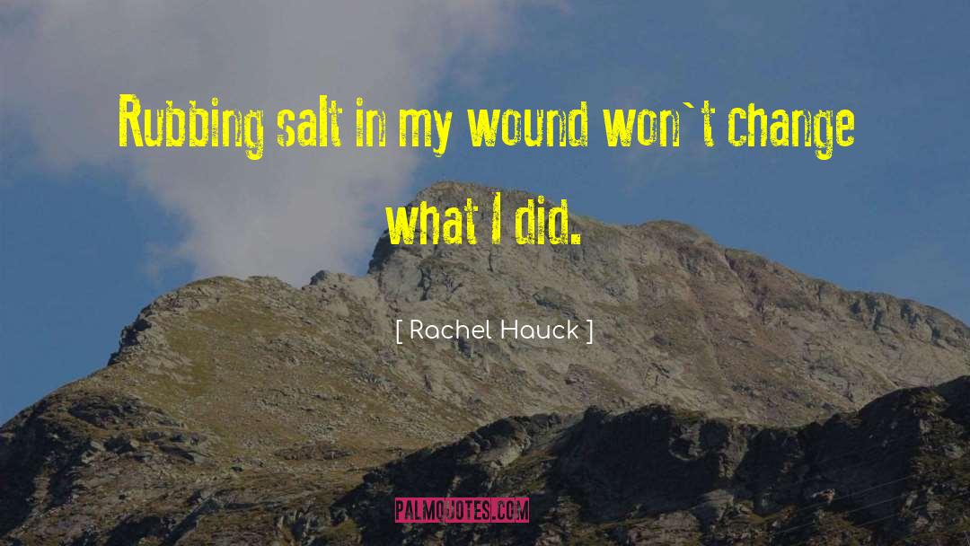 Rachel Hauck Quotes: Rubbing salt in my wound