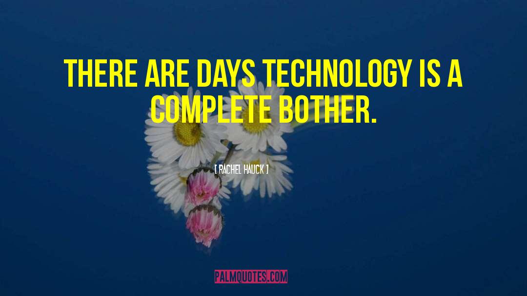 Rachel Hauck Quotes: There are days technology is