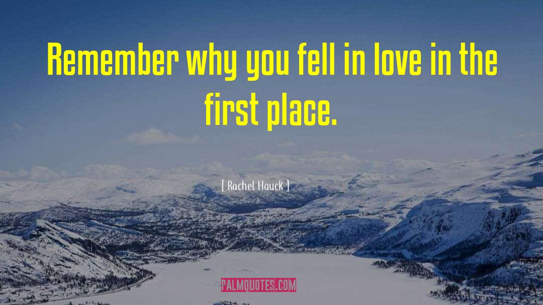 Rachel Hauck Quotes: Remember why you fell in