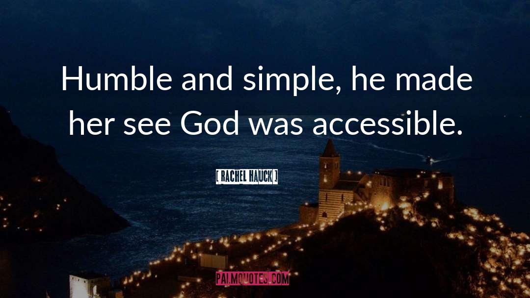 Rachel Hauck Quotes: Humble and simple, he made