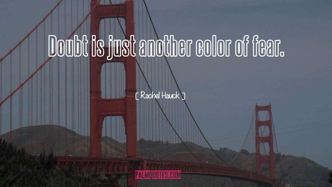 Rachel Hauck Quotes: Doubt is just another color