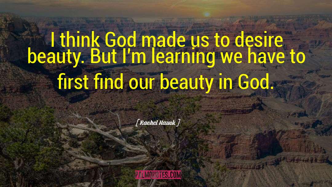 Rachel Hauck Quotes: I think God made us