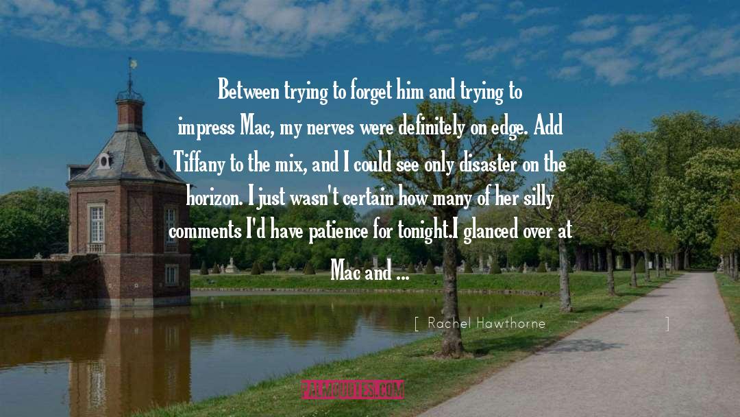 Rachel Hawthorne Quotes: Between trying to forget him