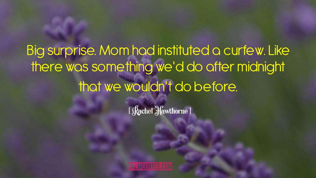 Rachel Hawthorne Quotes: Big surprise. Mom had instituted
