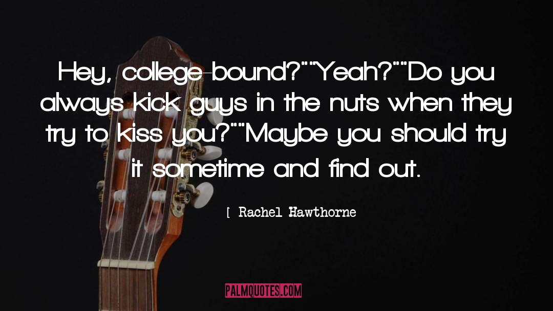 Rachel Hawthorne Quotes: Hey, college-bound?