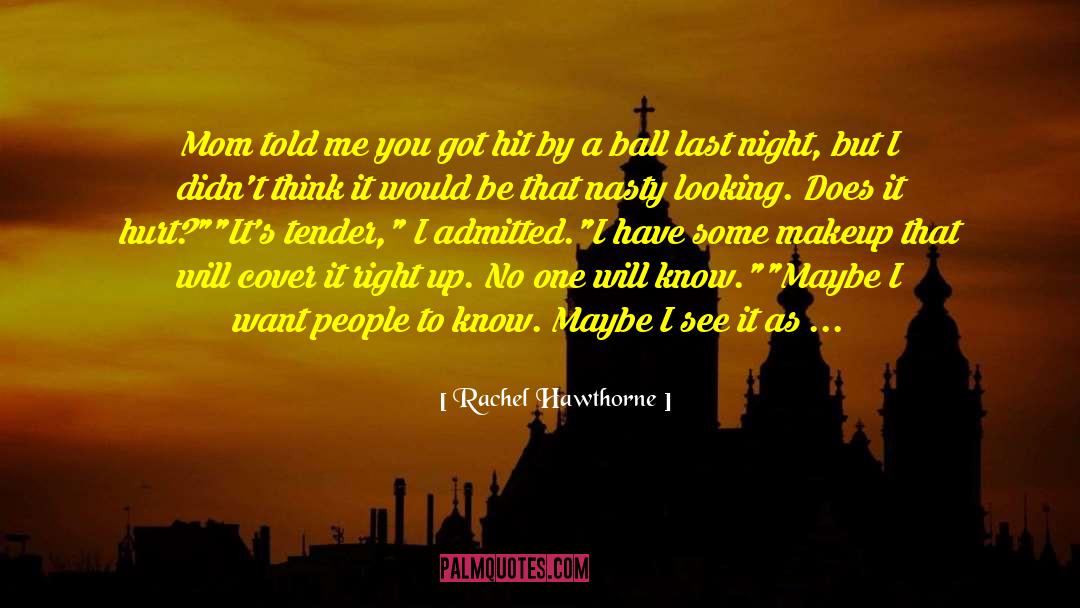 Rachel Hawthorne Quotes: Mom told me you got