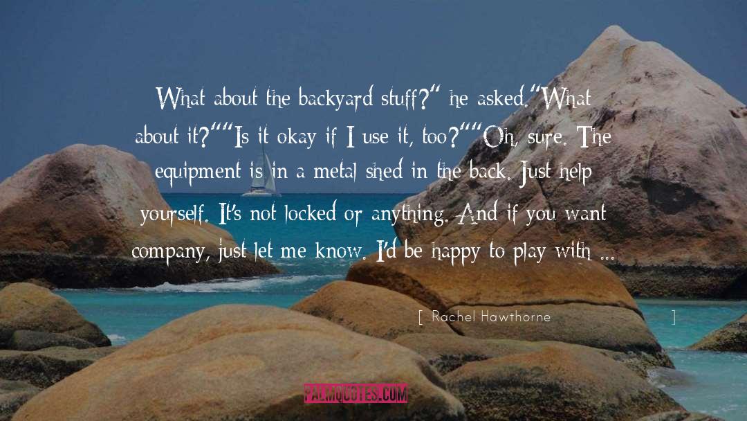 Rachel Hawthorne Quotes: What about the backyard stuff?