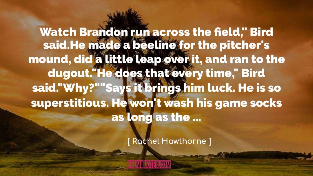 Rachel Hawthorne Quotes: Watch Brandon run across the