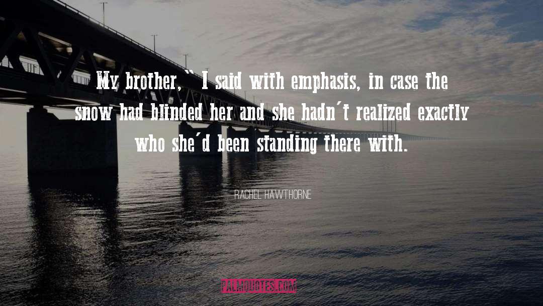 Rachel Hawthorne Quotes: My brother,