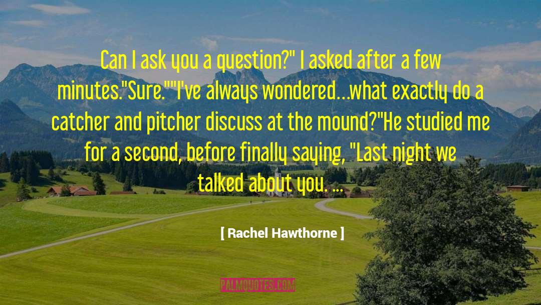 Rachel Hawthorne Quotes: Can I ask you a