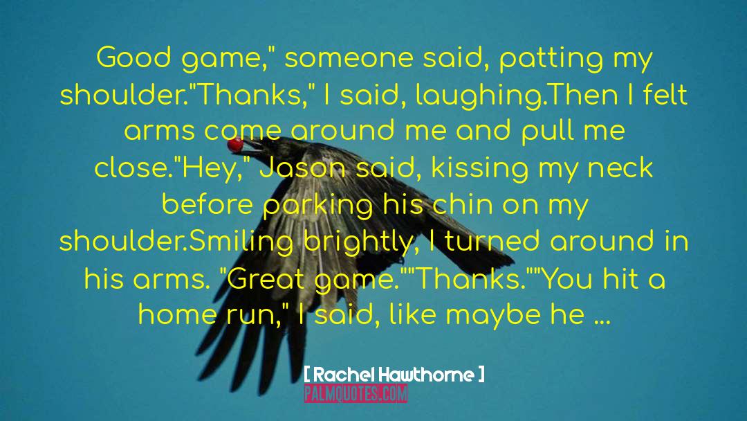 Rachel Hawthorne Quotes: Good game,