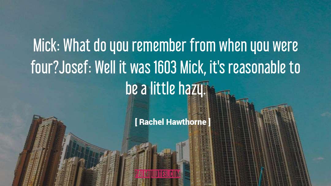 Rachel Hawthorne Quotes: Mick: What do you remember