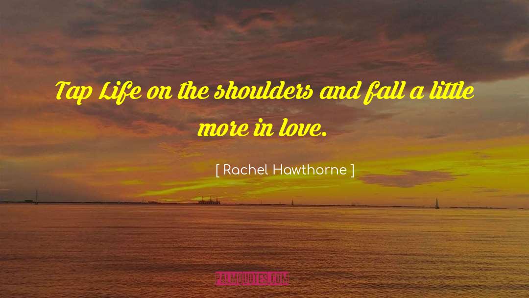 Rachel Hawthorne Quotes: Tap Life on the shoulders