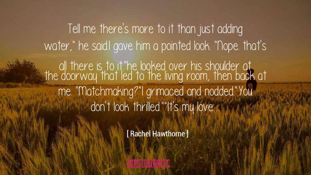 Rachel Hawthorne Quotes: Tell me there's more to