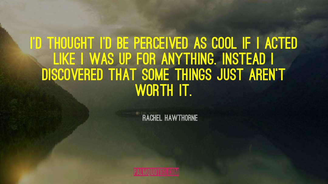Rachel Hawthorne Quotes: I'd thought I'd be perceived
