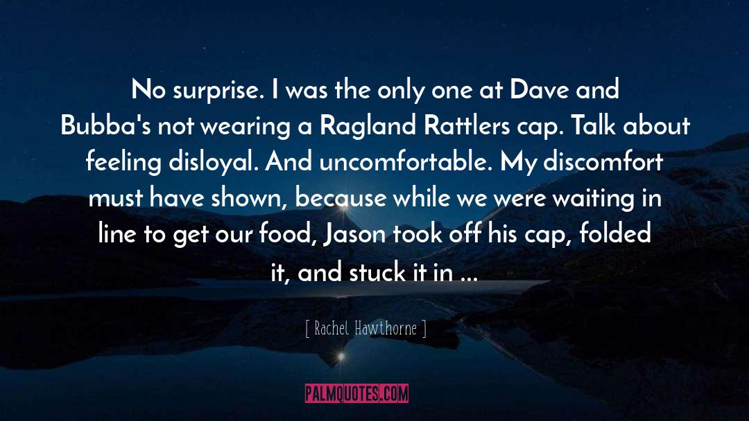 Rachel Hawthorne Quotes: No surprise. I was the