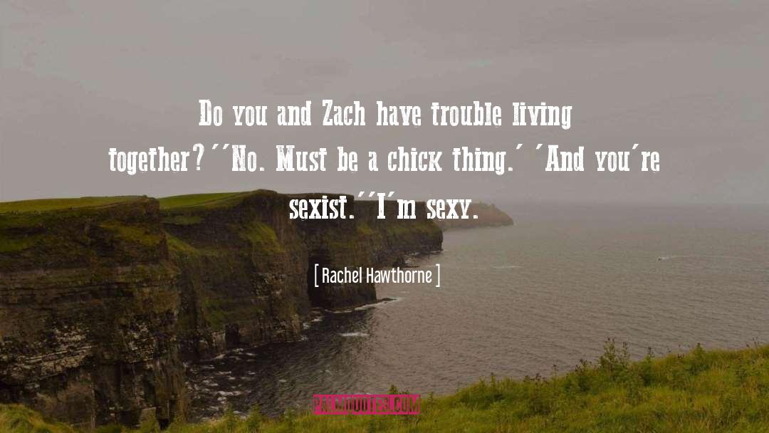 Rachel Hawthorne Quotes: Do you and Zach have