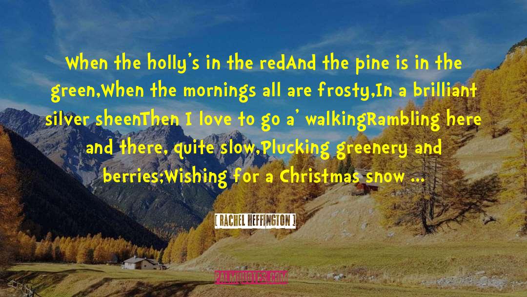 Rachel Heffington Quotes: When the holly's in the