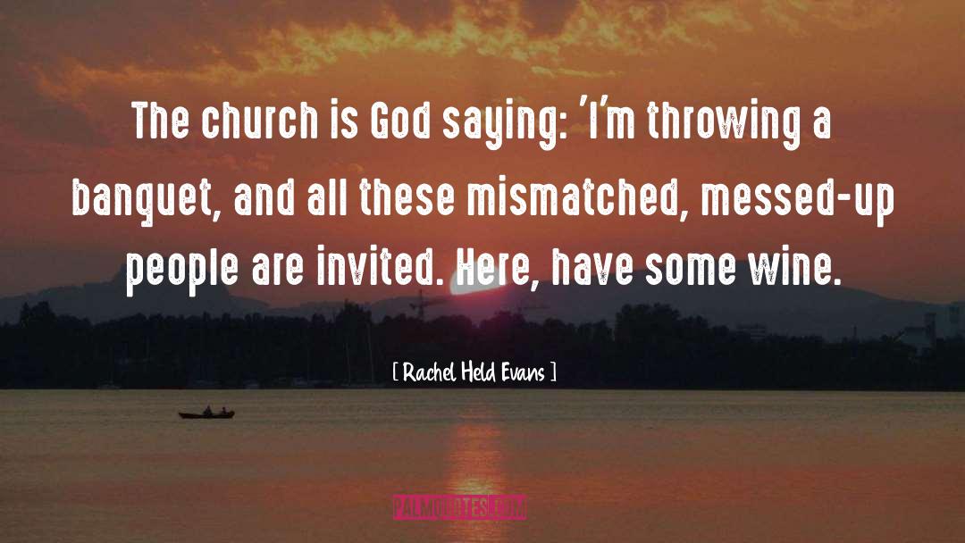 Rachel Held Evans Quotes: The church is God saying: