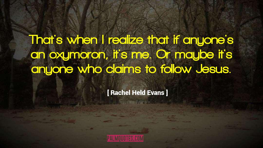 Rachel Held Evans Quotes: That's when I realize that