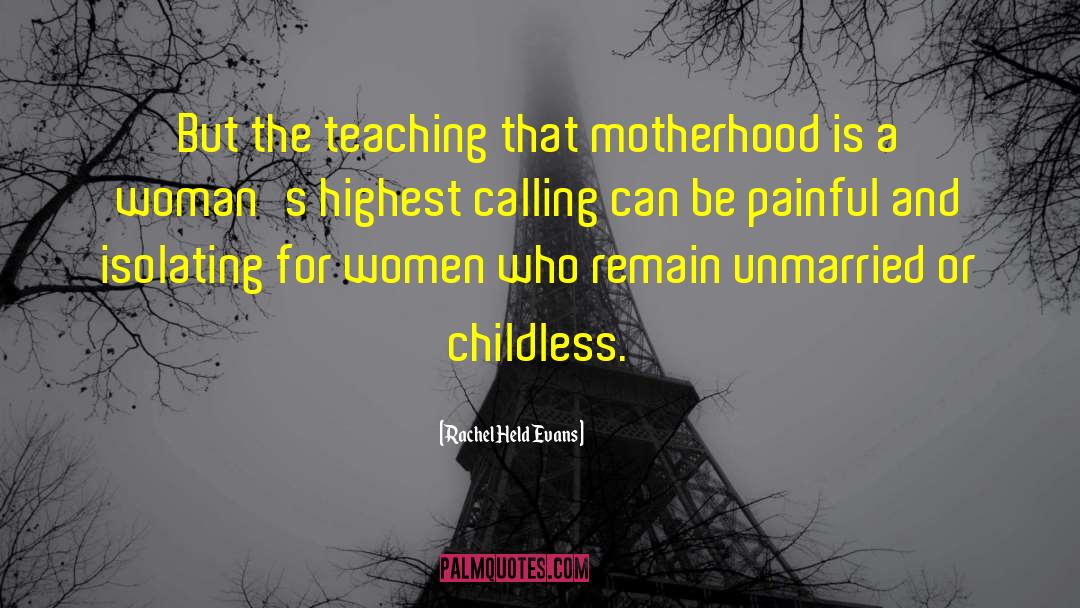 Rachel Held Evans Quotes: But the teaching that motherhood