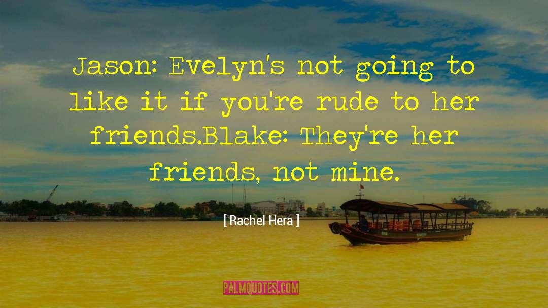 Rachel Hera Quotes: Jason: Evelyn's not going to