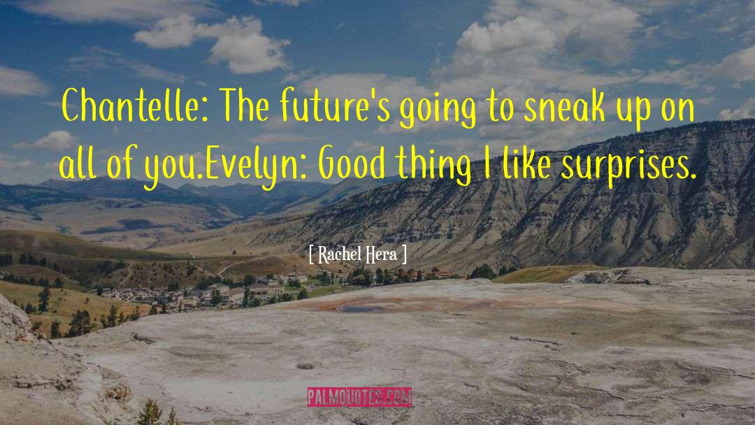 Rachel Hera Quotes: Chantelle: The future's going to