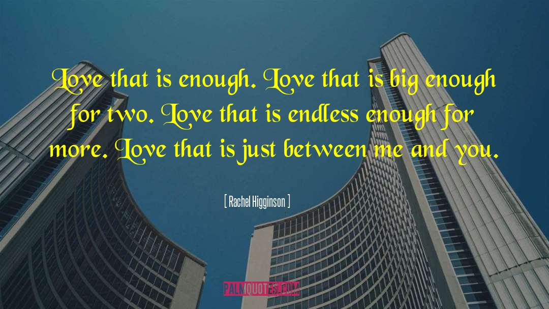Rachel Higginson Quotes: Love that is enough. Love