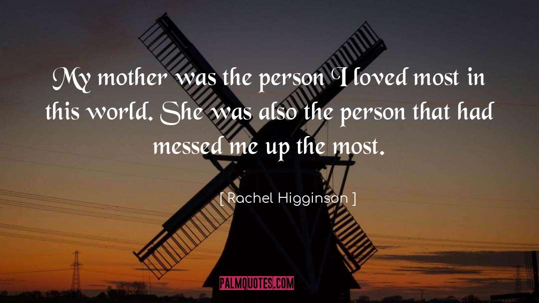 Rachel Higginson Quotes: My mother was the person