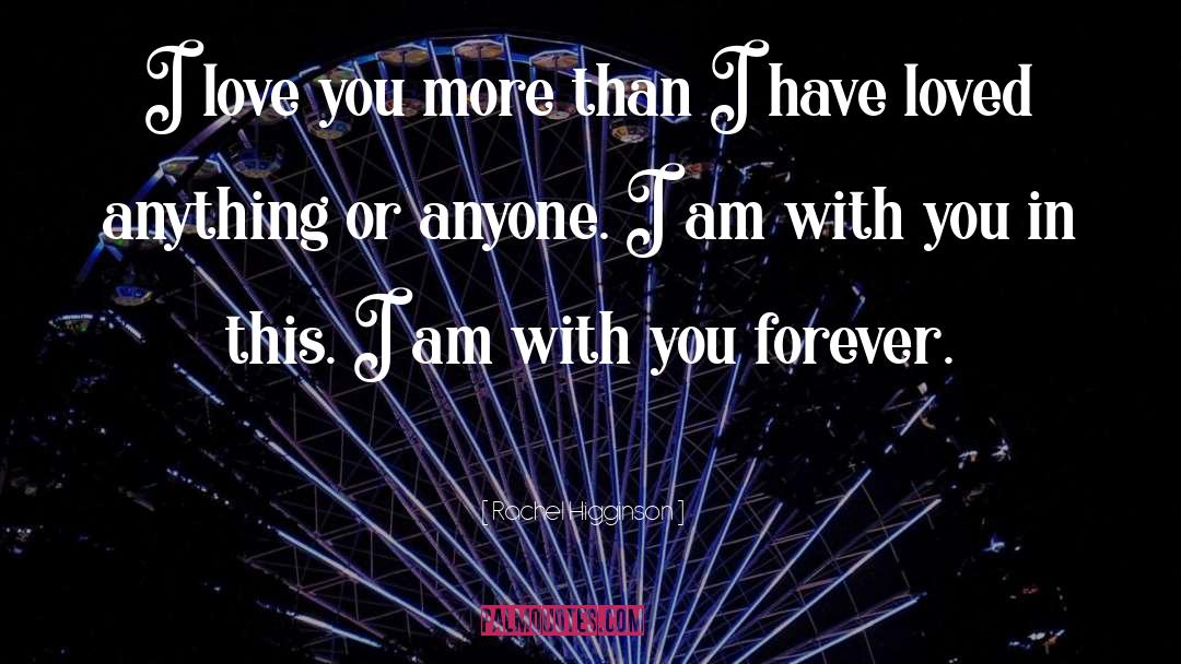 Rachel Higginson Quotes: I love you more than