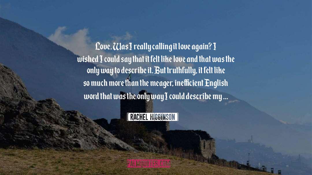 Rachel Higginson Quotes: Love. Was I really calling