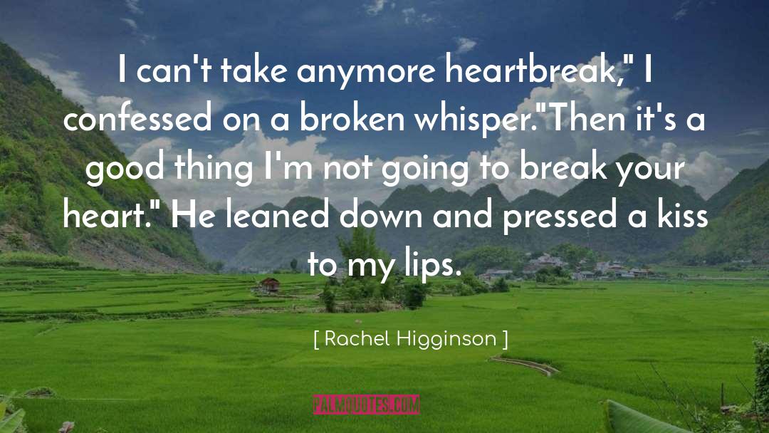 Rachel Higginson Quotes: I can't take anymore heartbreak,
