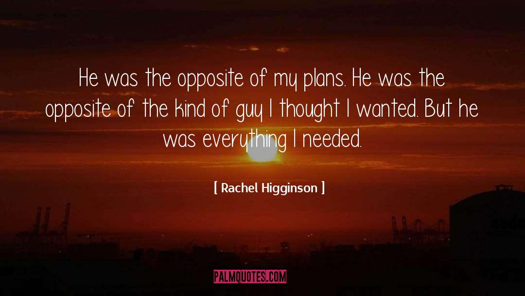 Rachel Higginson Quotes: He was the opposite of