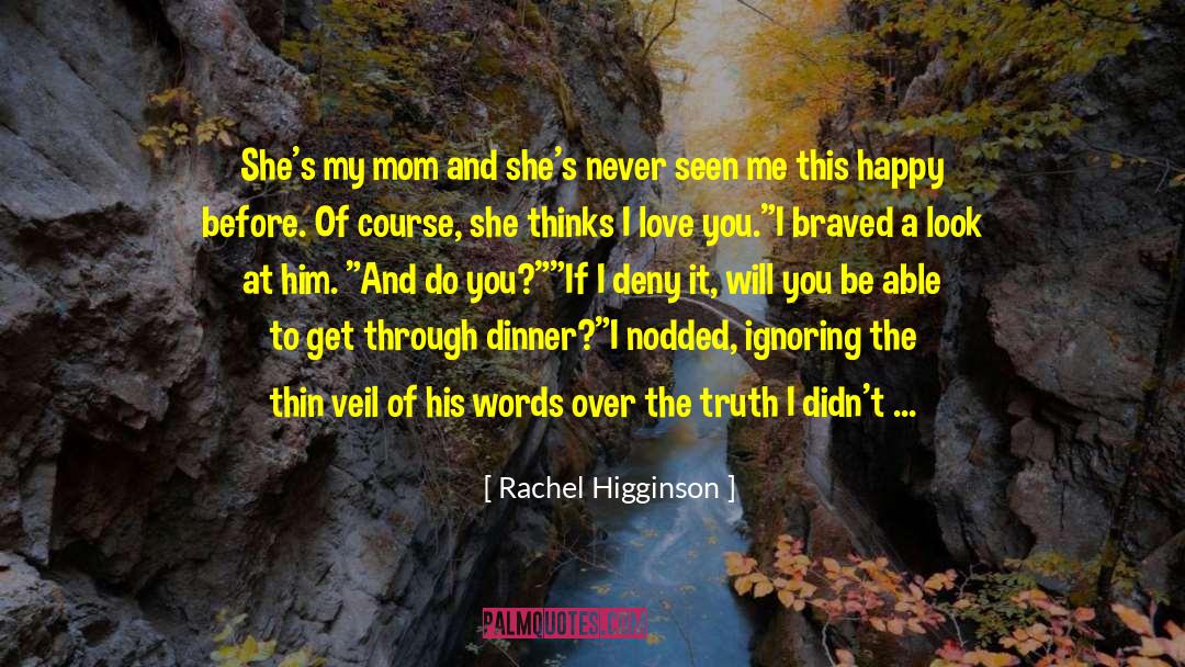 Rachel Higginson Quotes: She's my mom and she's