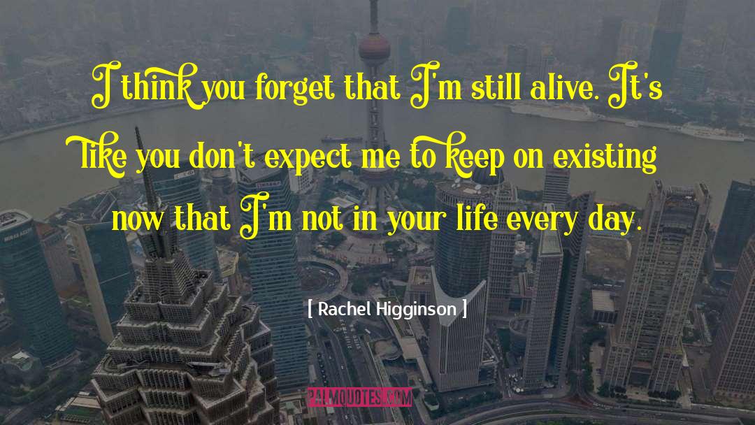 Rachel Higginson Quotes: I think you forget that