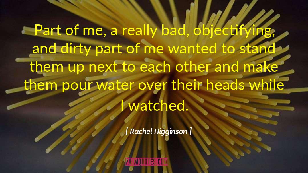 Rachel Higginson Quotes: Part of me, a really