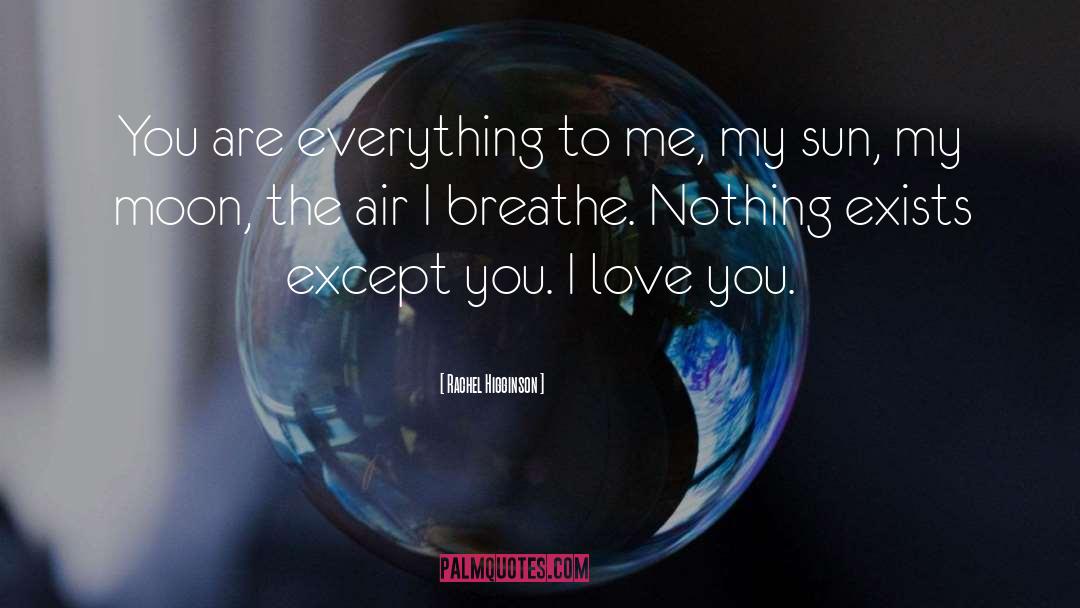 Rachel Higginson Quotes: You are everything to me,