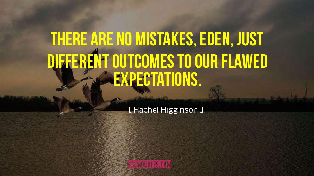 Rachel Higginson Quotes: There are no mistakes, Eden,