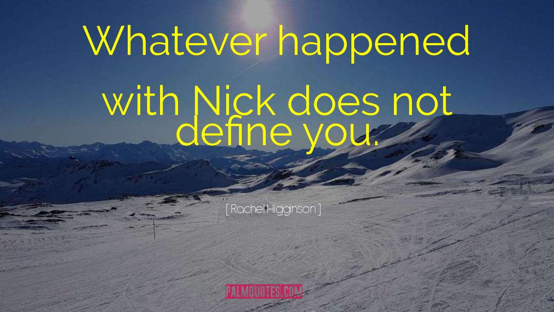 Rachel Higginson Quotes: Whatever happened with Nick does