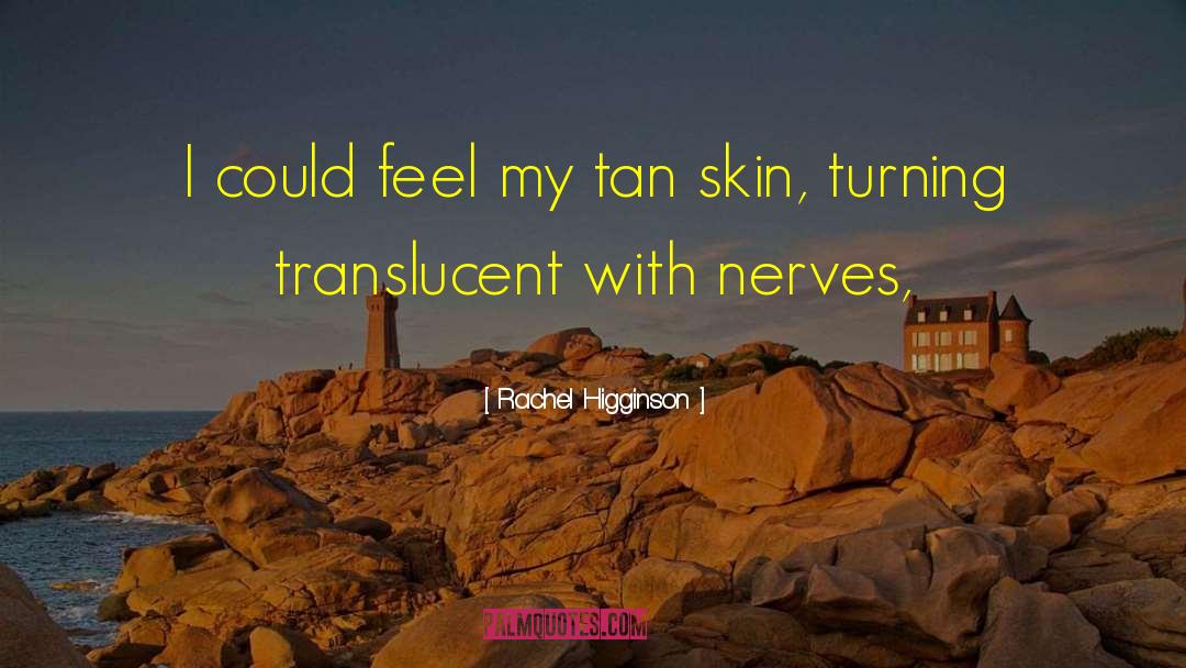 Rachel Higginson Quotes: I could feel my tan