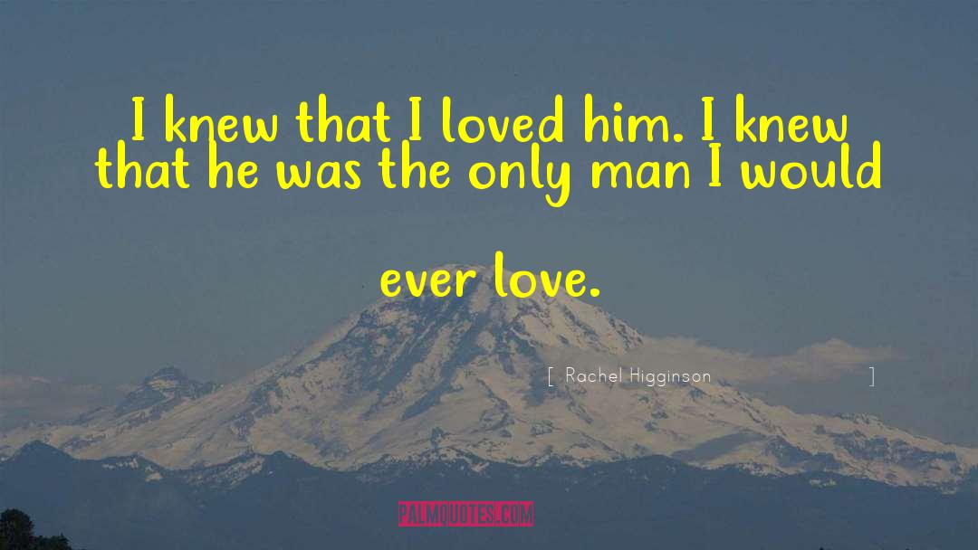 Rachel Higginson Quotes: I knew that I loved