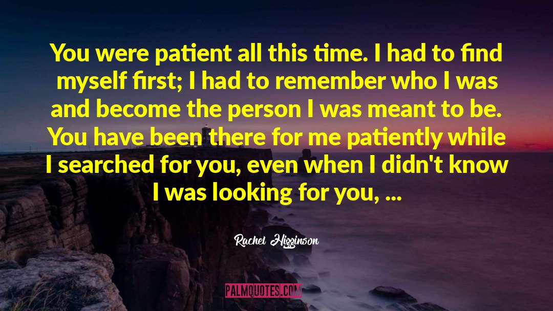 Rachel Higginson Quotes: You were patient all this