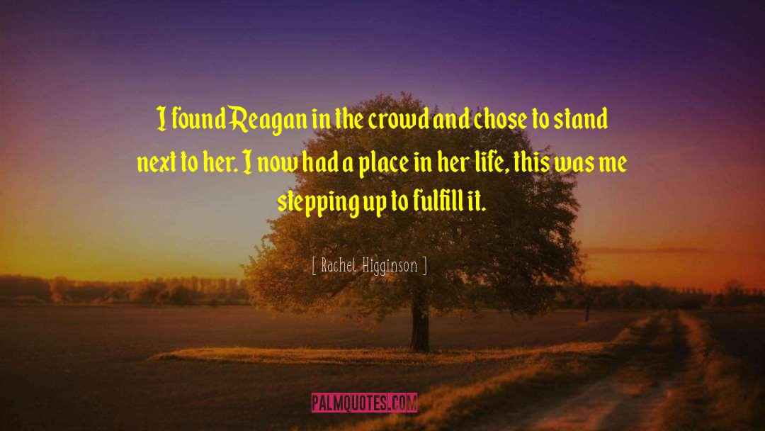 Rachel Higginson Quotes: I found Reagan in the