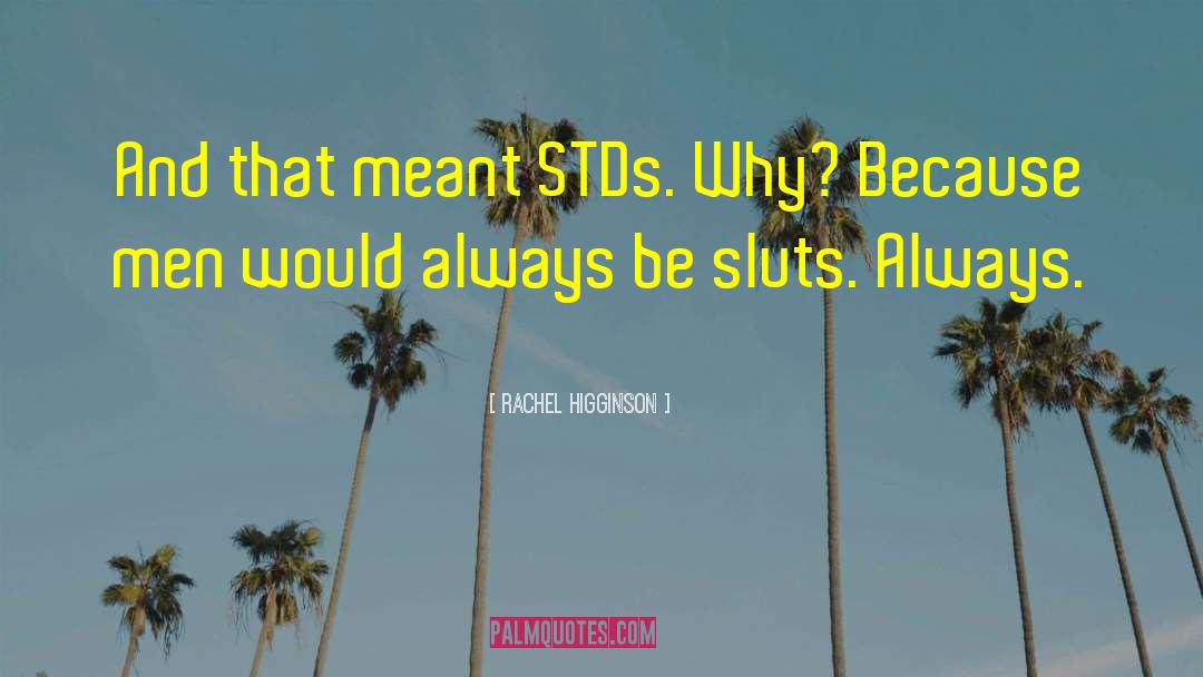 Rachel Higginson Quotes: And that meant STDs. Why?