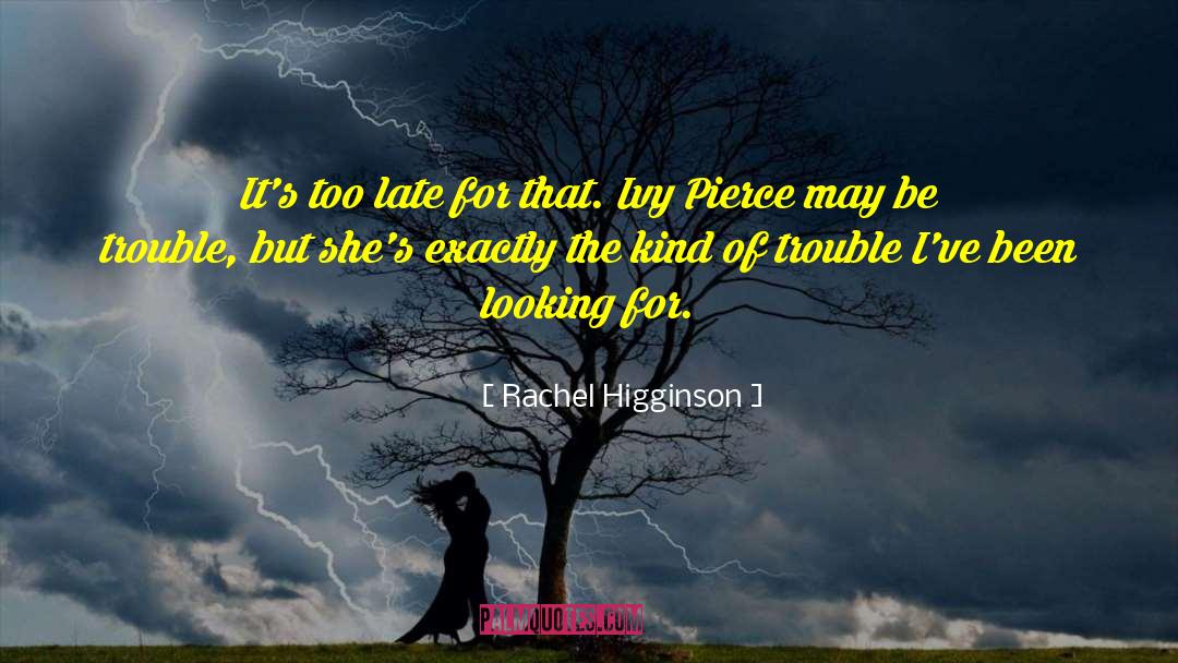 Rachel Higginson Quotes: It's too late for that.