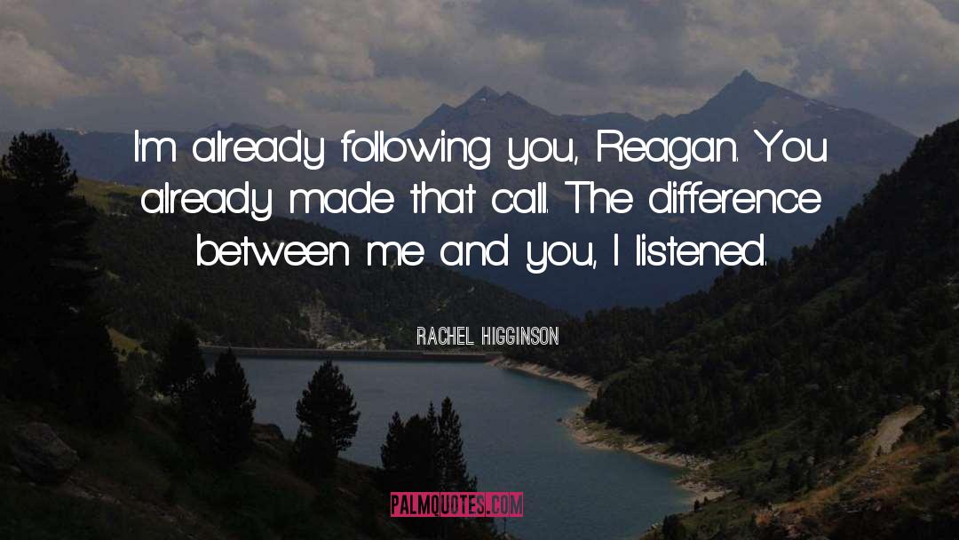 Rachel Higginson Quotes: I'm already following you, Reagan.